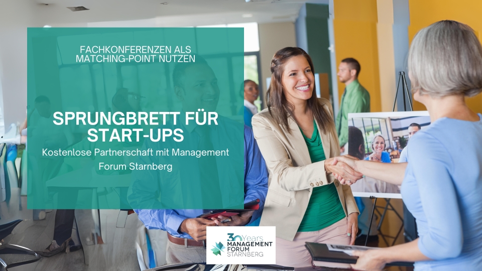 Sprungbrett für 30 Start-ups: Kostenlose Partnerschaft mit Management Forum Starnberg zum 30. Jubiläum